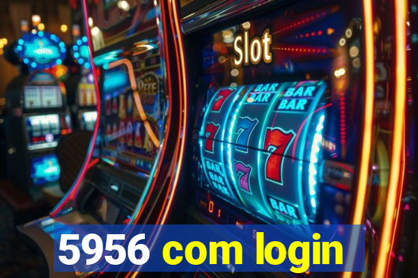 5956 com login